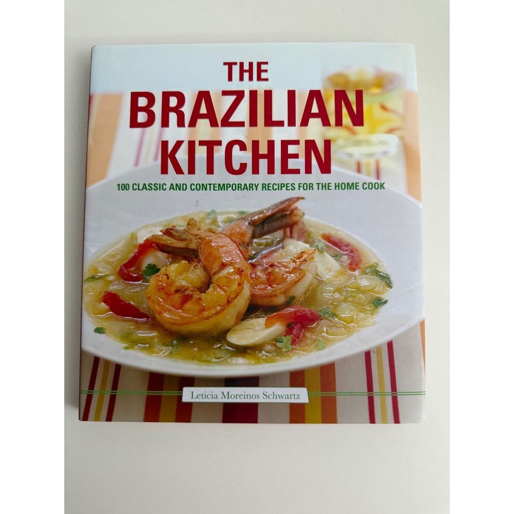 The Brazilian Kitchen Leticia Moreinos Schwartz 100 Recipes Hardcover Cookbook